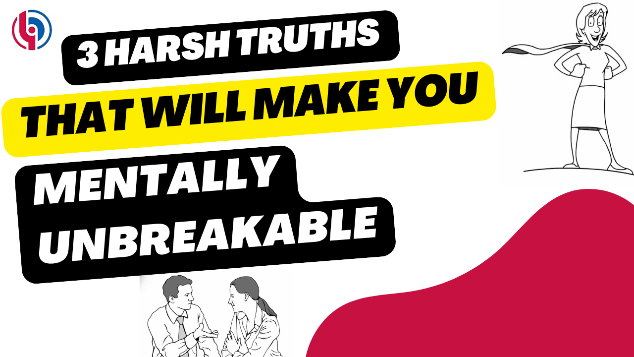 Three Harsh Truths That Will Make You Mentally Unbreakable