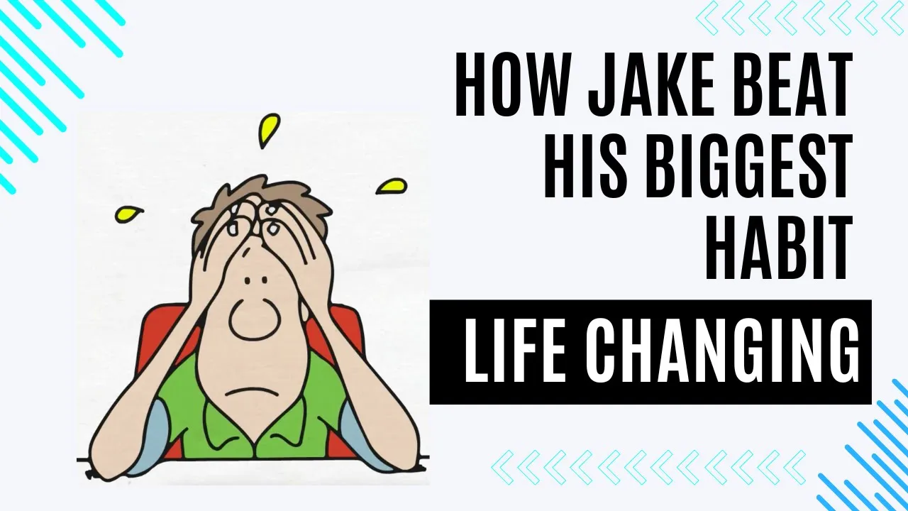 How Jake Beat His Biggest Habit and Changed His Life